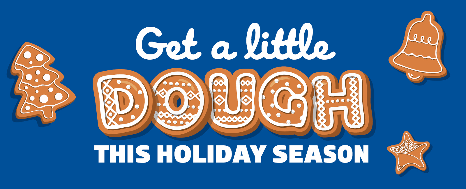 Get a little dough this holiday season